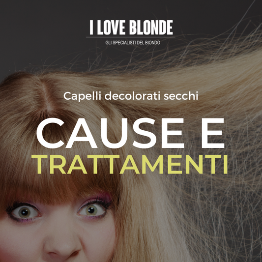 Capelli decolorati secchi: come mai?  Cause e trattamenti