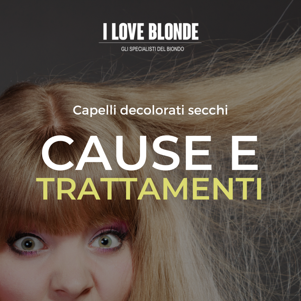 Capelli decolorati secchi: come mai?  Cause e trattamenti